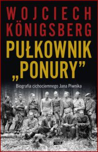 PUŁKOWNIK "PONURY" Biografia cichociemnego Jana Piwnika