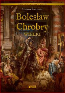 BOLESŁAW CHROBRY WIELKI