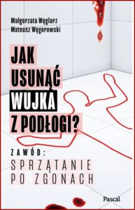 JAK USUNĄĆ WUJKA Z PODŁOGI Zawód: sprzątanie po zgonach