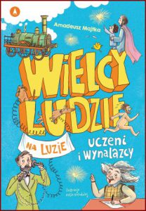 UCZENI I WYNALAZCY Wielcy ludzie na luzie