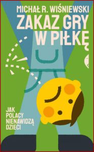 ZAKAZ GRY W PIŁKĘ Jak Polacy nienawidzą dzieci