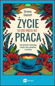 ŻYCIE TO COŚ WIĘCEJ NIŻ PRACA (The Good Enough Job: Reclaiming Life from Work)