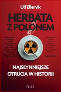 HERBATA Z POLONEM Najsłynniejsze otrucia w historii