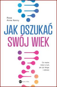 JAK OSZUKAĆ SWÓJ WIEK (Age Proof: The New Science of Living a Longer and Healthier Life)