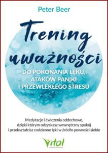 TRENING UWAŻNOŚCI Do pokonania lęki ataków paniki i przewlekłego stresu