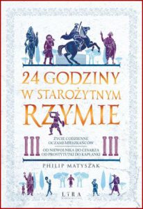 24 GODZINY W STAROŻYTNYM RZYMIE (24 Hours in Ancient Rome)