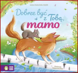 DOBRZE BYĆ Z TOBĄ MAMO