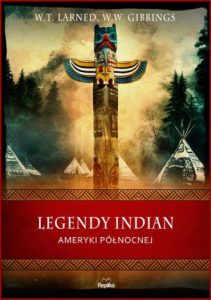 LEGENDY INDIAN AMERYKI PÓŁNOCNEJ (Legends of the North American Indians)