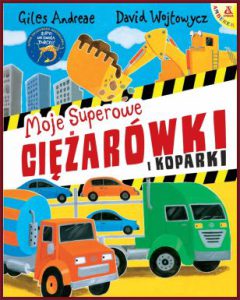 MOJE SUPEROWE CIĘŻARÓWKI I KOPARKI (Mad About Trucks and Diggers!)