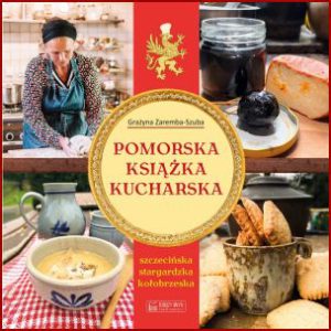 POMORSKA KSIĄŻKA KUCHARSKA Szczecińska, stargardzka, kołobrzeska