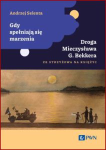 GDY SPEŁNIAJĄ SIĘ MARZENIA Droga Mieczysława G. Bekkera