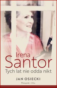 IRENA SANTOR Tych lat nie odda nikt