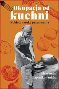 OKUPACJA OD KUCHNI Kobieca sztuka przetrwania