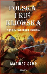POLSKA I RUŚ KIJOWSKA Sąsiedztwo ognia i miecza
