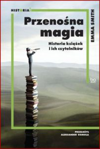 PRZENOŚNA MAGIA Historia książek i ich czytelników (Portable Magic: A History of Books and their Readers)