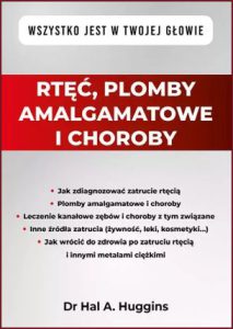 RTĘĆ PLOMBY AMALGAMATOWE I CHOROBY (It's All in Your Head: The Link Between Mercury Amalgams and Illness)