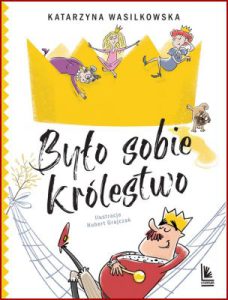 BYŁO SOBIE KRÓLESTWO