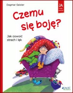 CZEMU SIĘ BOJĘ? Jak oswoić strach i lęk