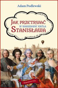 JAK PRZETRWAĆ W WARSZAWIE KRÓLA STANISŁAWA