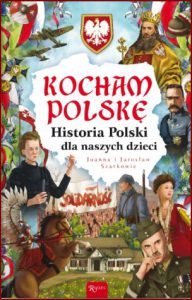 KOCHAM POLSKĘ Historia Polski dla naszych dzieci
