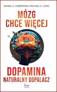 MÓZG CHCE WIĘCEJ Dopamina naturalny dopalacz (Molecule of More)