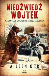 NIEDŹWIEDŹ WOJTEK Niezwykły żołnierz Armii Andersa (Wojtek the Bear: A Polish War Hero)