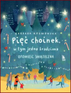 PIĘĆ CHOINEK W tym jedna kradziona opowieść świąteczna