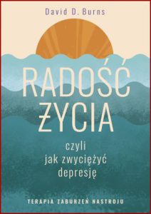 RADOŚĆ ŻYCIA czyli jak zwyciężyć depresję (Feeling good)