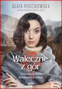 WALECZNE Z GÓR Nieznane historie bohaterskich kobiet