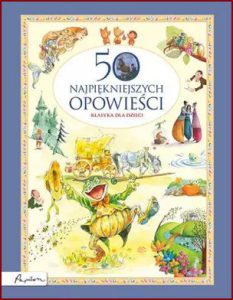 50 NAJPIĘKNIEJSZYCH OPOWIEŚCI Klasyka dla dzieci