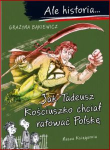 JAK TADEUSZ KOŚCIUSZKO CHCIAŁ RATOWAĆ POLSKĘ