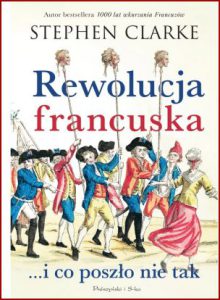 REWOLUCJA FRANCUSKA ... i co poszło nie tak (The French Revolution and What Went Wrong)
