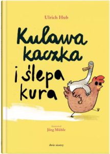 KULAWA KACZKA I ŚLEPA KURA