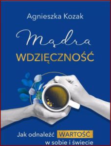 MĄDRA WDZIĘCZNOŚĆ Jak odnaleźć wartość w sobie i świecie