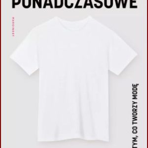 PONADCZASOWE O tym co tworzy modę (Timeless: A Fashion Anthology)