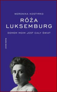 RÓŻA LUKSEMBURG Domem moim jest cały świat
