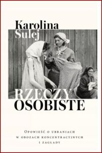 RZECZY OSOBISTE Opowieść o ubraniach w obozach koncentracyjnych i zagłady