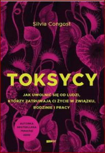 TOKSYCY Jak uwolnić się od ludzi którzy zatruwają ci życie
