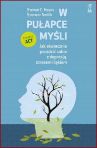 W PUŁAPCE MYŚLI (Get out of your mind and into your life)