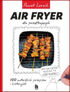 AIR FRYER DLA POCZĄTKUJĄCYCH