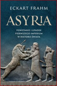 ASYRIA Powstanie i upadek pierwszego imperium w historii świata      (Assyria)