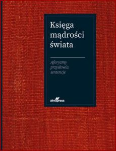 KSIĘGA MĄDROŚCI ŚWIATA Aforyzmy przysłowia sentencje