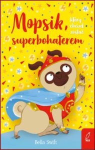 MOPSIK KTÓRY CHCIAŁ ZOSTAĆ SUPERBOHATEREM (The Pug who wanted to be a Superhero)
