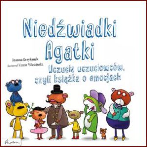 NIEDŹWIADKI AGATKI Uczucia uczuciowców czyli książka o emocjach