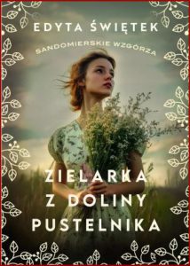 ZIELARKA Z DOLINY PUSTELNIKA Sandomierskie wzgórza vol 2