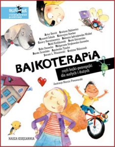 BAJKOTERAPIA CZYLI BAJKI-POMAGAJKI DLA MAŁYCH I DUŻYCH