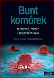 BUNT KOMÓREK O faktach, mitach i zagadkach raka (Rogue Cells: A Conversation on the Myths and Mysteries of Cancer)