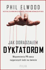JAK DORADZAŁEM DYKTATOROM (All The Worst Humans: How I Made News for Dictators, Tycoons and Politicians)