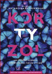 KORTYZOL Jak oswoić hormon który rządzi twoim życiem