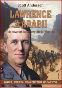LAWRENCE Z ARABII Jak powstał dzisiejszy Bliski Wschód (Lawrence in Arabia)